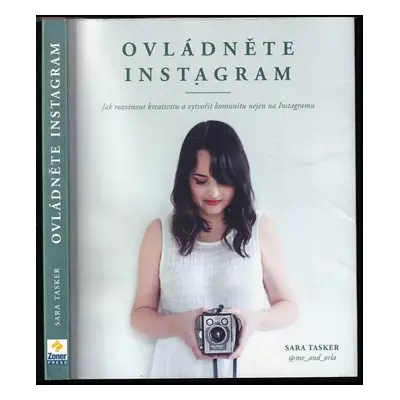 Ovládněte Instagram : jak rozvinout kreativitu a vytvořit komunitu nejen na Instagramu - Sara Ta