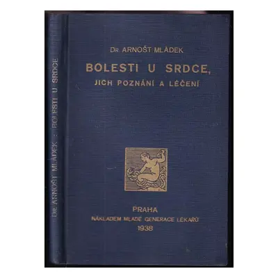 Bolesti u srdce : Jejich poznání a léčení - Arnošt Mládek (1938, Nákladem Lékařského knihkupectv