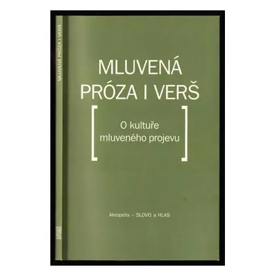 Mluvená próza i verš : o kultuře mluveného projevu - František Daneš (2008, Akropolis)