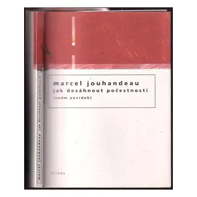 Jak dosáhnout počestnosti : (sedm povídek) - Marcel Jouhandeau (2009, Triáda)