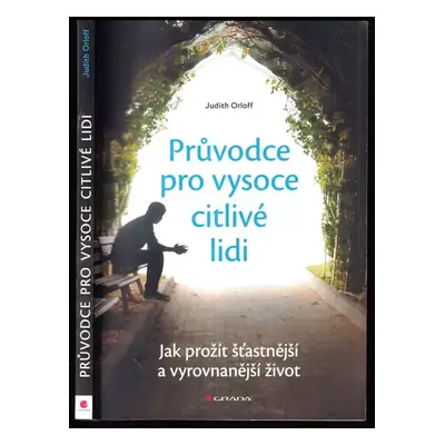 Průvodce pro vysoce citlivé lidi : jak prožít šťastnější a vyrovnanější život - Judith Orloff (2