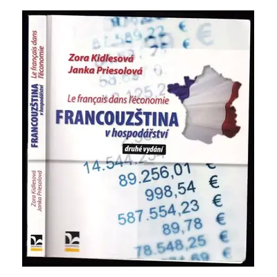 Le français dans l'économie : Francouzština v hospodářství - Zora Kidlesová, Janka Priesolová (2