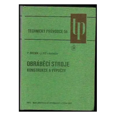 Obráběcí stroje : konstrukce a výpočty - Josef Píč, Přemysl Breník (1986, Státní nakladatelství 