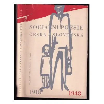 Sociální poesie česká a slovenská 1918-1948 : anthologie českých a slovenských básní rázu sociál