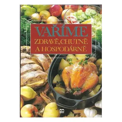 Vaříme zdravě, chutně a hospodárně - Joza Břízová, Juliana Anna Fialová, Hana Sedláčková, Maryna