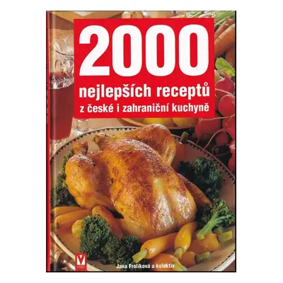 2000 nejlepších receptů z české i zahraniční kuchyně - Jana Frolíková (1999, Jan Vašut)