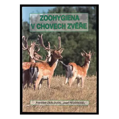 Zoohygiena v chovech zvěře v praxi - František Zabloudil, Josef Feuereisel (2009, Pro Českomorav