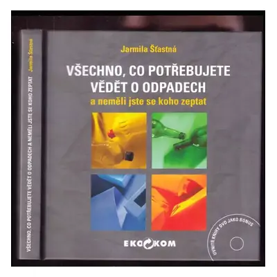 Všechno, co potřebujete vědět o odpadech a neměli jste se koho zeptat - Jarmila Šťastná (2013, E