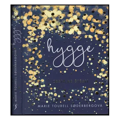 Hygge : cesta ke štěstí - Marie Tourell Søderberg, Katherine Højte Lyngaard (2017, Euromedia Gro