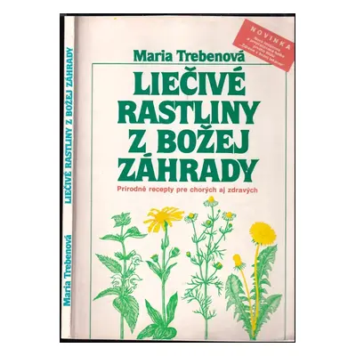 Liečivé rastliny z božej záhrady : Prírodné recepty pre chorých aj zdravých - Maria Treben (1991