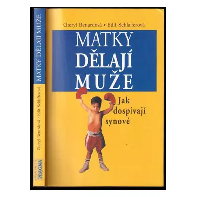 Matky dělají muže : jak dospívají synové - Cheryl Benard, Edit Schlaffer (1997, Pragma)