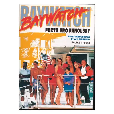 Baywatch : fakta pro fanoušky : Pobřežní hlídka - Randi Reisfeld, Janet Macoska (1994, Egmont)