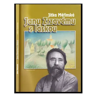 Janu Zrzavému s láskou : [o Janu Zrzavém s některými jeho příbuznými, přáteli, známými a dalšími