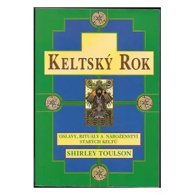 Keltský rok : oslavy, rituály a náboženství starých Keltů - Shirley Toulson (1998, Pragma)