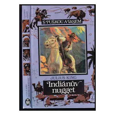 Indiánův nugget : příběh o statečnosti mladého chlapce - Julius King (1995, Toužimský & Moravec)