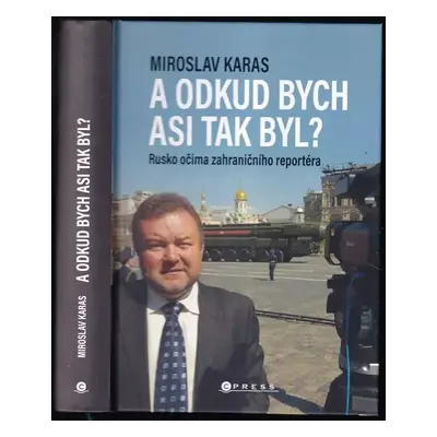 A odkud bych asi tak byl? : Rusko očima zahraničního reportéra - Miroslav Karas (2021, CPress)