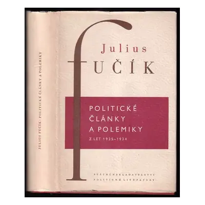 Politické články a polemiky : 1. část z let 1925-1934 - Julius Fučík (1953, SNPL)