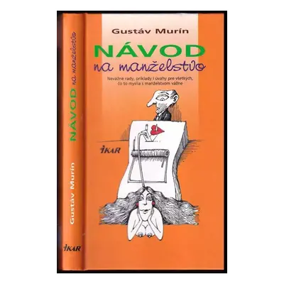 Návod na manželstvo : nevážne rady, príklady i úvahy pre všetkých, čo to myslia s manželstvom vá