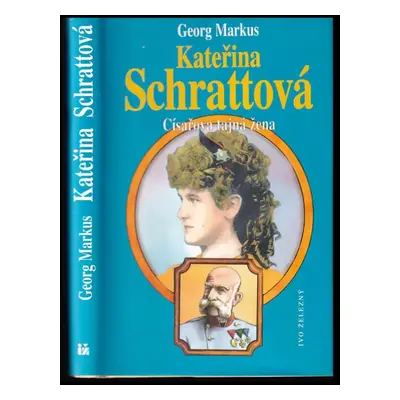 Kateřina Schrattová : císařova tajná žena - Georg Markus (1997, Ivo Železný)