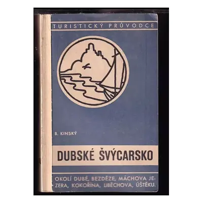 Dubské Švýcarsko : okolí Dubé, Doks, Máchova jezera, Bezděze, Mšena, Kokořína, Liběchova, Štětí,