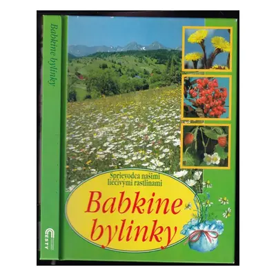 Babkine bylinky : sprievodca našimi liečivými rastlinami - Dionýz Dugas, Aurélia Dugasová (2002,