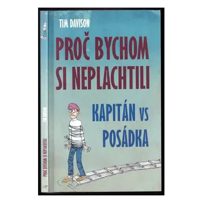 Proč bychom si neplachtili : kapitán vs posádka - Tim Davison (2015, IFP Publishing)