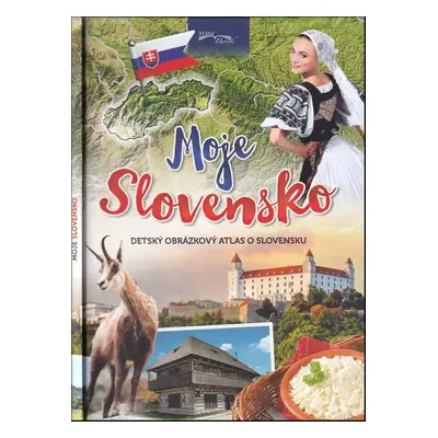 Moje Slovensko : detský obrázkový atlas o Slovensku (2017, Foni book)