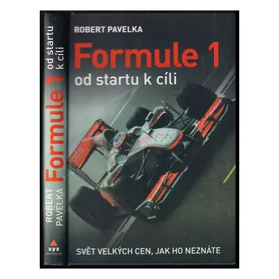 Formule 1 : od startu k cíli : svět Velkých cen, jak ho neznáte - Robert Pavelka (2011, XYZ)