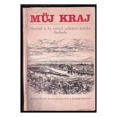 Můj kraj : sborník k 85. výročí založení deníku Svoboda (1976, Středočeské nakladatelství a knih