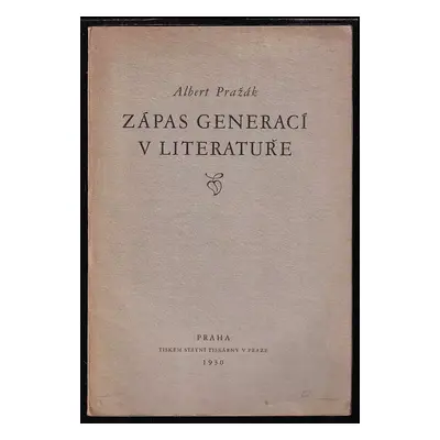 Zápas generací v literatuře : (rektorská přednáška) - Albert Pražák (1930, nakladatel není známý