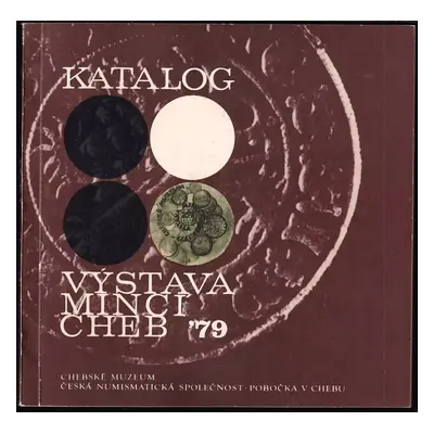 Výstava mincí Cheb 79 : katalog (1979, Chebské muzeum)