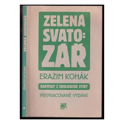 Zelená svatozář : kapitoly z ekologické etiky - Erazim Kohák (2000, Sociologické nakladatelství)