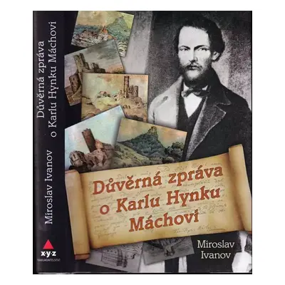 Důvěrná zpráva o Karlu Hynku Máchovi - Miroslav Ivanov (2010, XYZ)