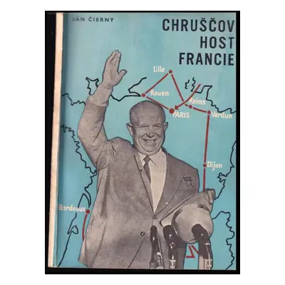 Chruščov - host Francie - Nikita Sergejevič Chruščov, Ján Čierny (1960, Státní nakladatelství po