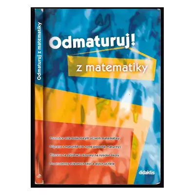 Odmaturuj! z matematiky - Petra Červinková, Pavel Čermák (2003, Didaktis)