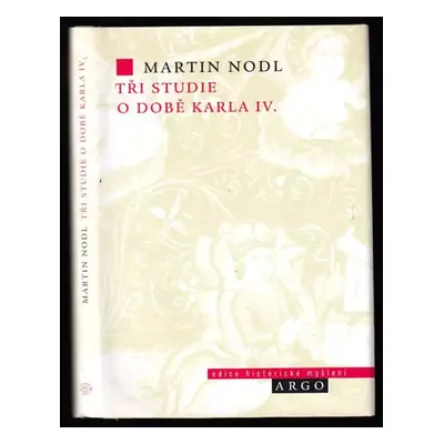 Tři studie o době Karla IV - Martin Nodl (2006, Argo)