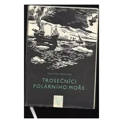 Trosečníci polárního moře : Vzducholodí na severní pól - František Běhounek (1966, Státní naklad