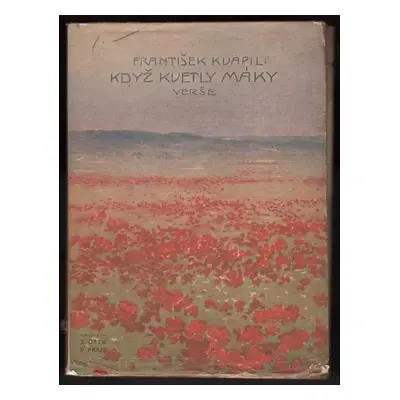 Když kvetly máky : verše - František Kvapil (1905, J. Otto)