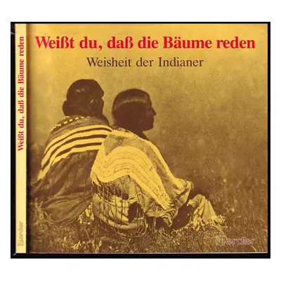 Weisst du, dass die B�ume reden? - Weisheit der Indianer (1983, Herder)