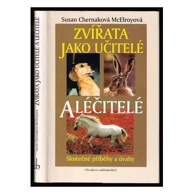 Zvířata jako učitelé a léčitelé : skutečné příběhy a úvahy - Susan Chernak McElroy (1999, Chvojk