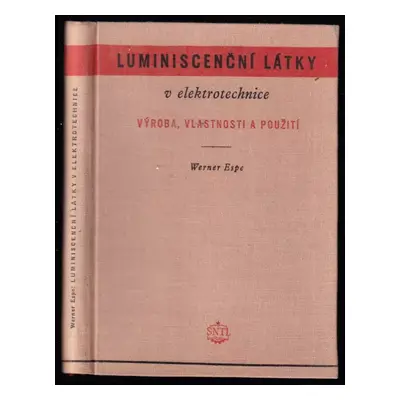 Luminiscenční látky v elektrotechnice : výroba, vlastnosti a použití - Werner Espe (1954, Státní