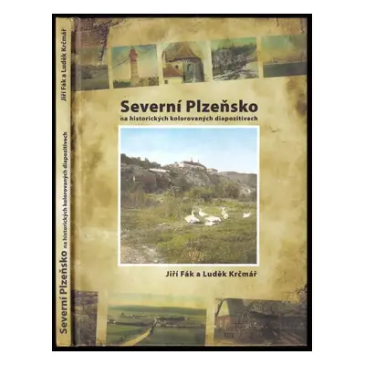 Severní Plzeňsko na historických kolorovaných diapozitivech - Luděk Krčmář, Jiří Fák (2008, Muze