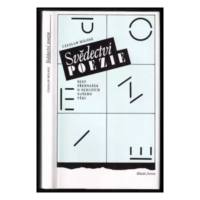 Svědectví poezie : šest přednášek o neduzích našeho věku - Czesław Miłosz (1992, Mladá fronta)