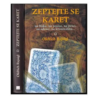 Zeptejte se karet : na lásku, na peníze, na práci, na zdraví, na kriminalitu-- - Oldřich Rajsigl