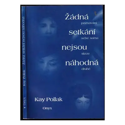 Žádná setkání nejsou náhodná : poznávání sebe sama skrze druhé - Kay Pollak (1998, Onyx)