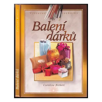 Balení dárků : více než 150 nápadů pro každou příležitost - Caroline Birkett (2004, Computer Pre