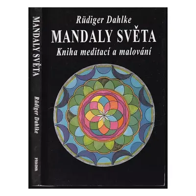 Mandaly světa : kniha meditací a malování - Rüdiger Dahlke (1999, Pragma)