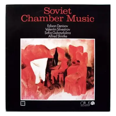 Soviet Chamber Music - Edison Denisov, Valentin Silvestrov, Sofia Gubaidulina, Alfred Schnittke 