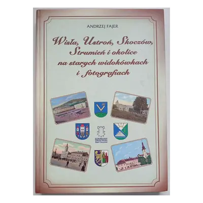 Wisla, Ustron, Skoczow, Strumien i okolice na starych widokowkach i fotografiach - Andrzej Fajer