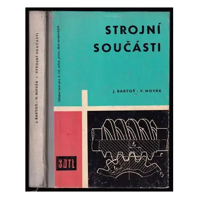 Strojní součásti : Pro 3. ročník středních průmyslových škol strojnických - Josef Bartoš (1965, 